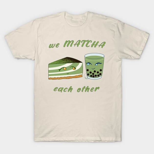 Desserts - we MATCHA each other T-Shirt by JuditangeloZK